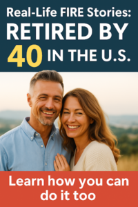 Real-Life FIRE Stories: How Americans Retired by 40 & You Can Too